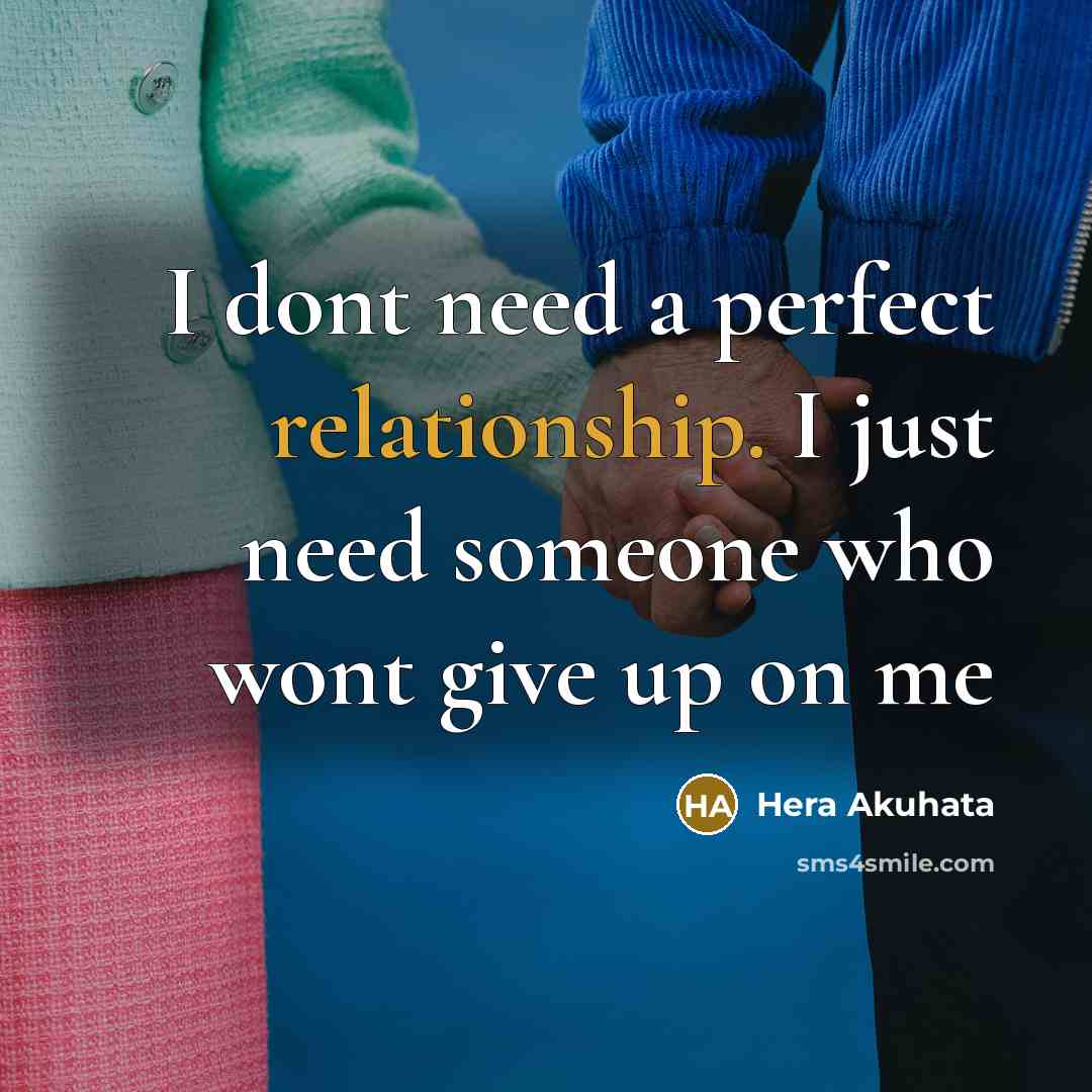 “I dont need a perfect relationship. I just need someone who wont give up on me” quote by Hera Akuhata
