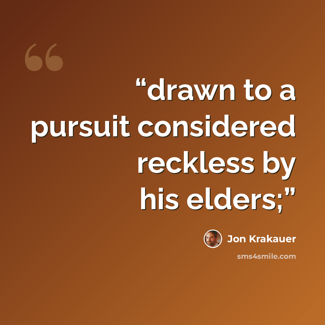 “drawn to a pursuit considered reckless by his elders;” quote by Jon Krakauer
