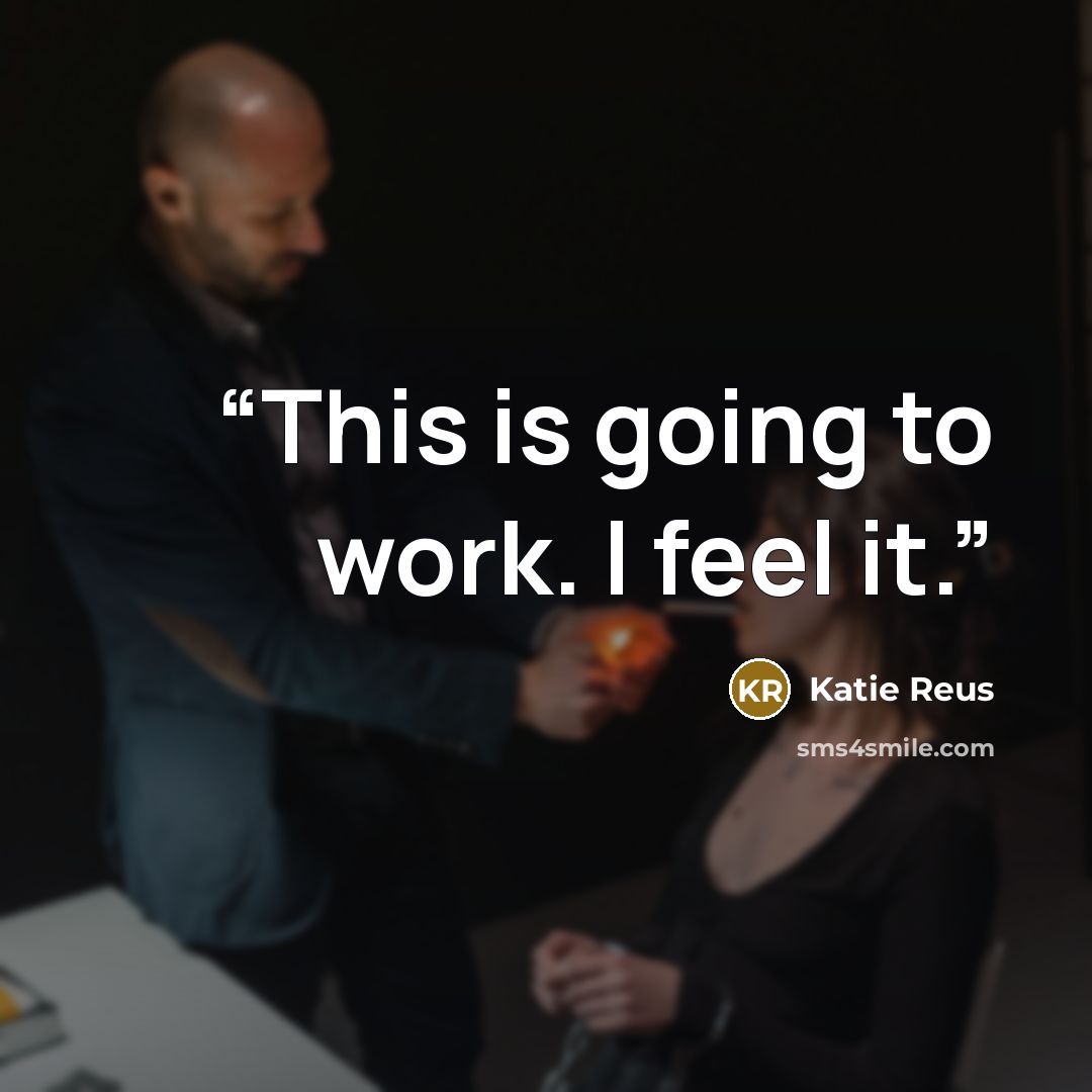 “This is going to work. I feel it.” quote by Katie Reus