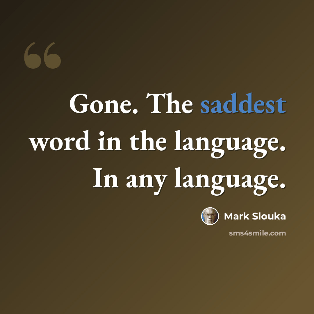 “Gone. The saddest word in the language. In any language.” quote by Mark Slouka