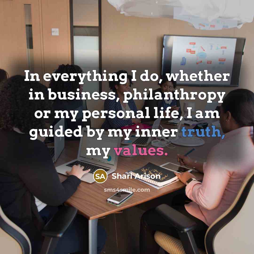 “In everything I do, whether in business, philanthropy or my personal life, I am guided by my inner truth, my values.” quote by Shari Arison