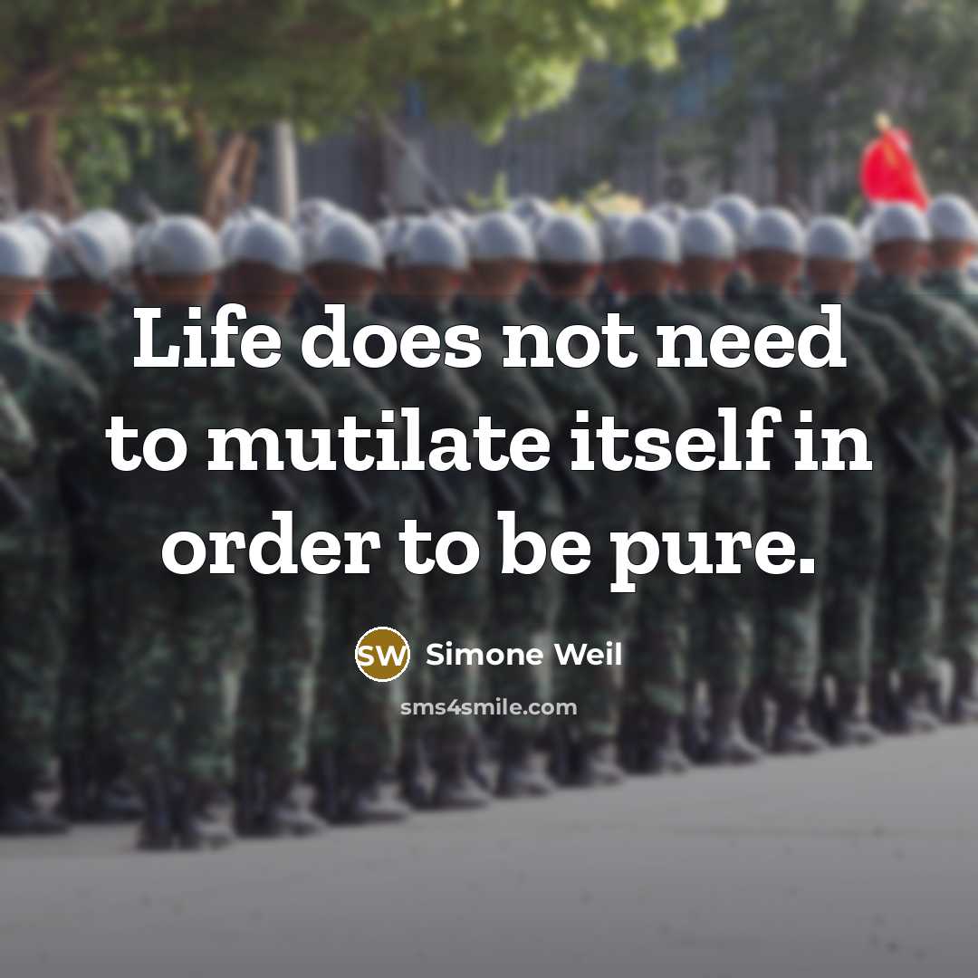“Life does not need to mutilate itself in order to be pure.” quote by Simone Weil