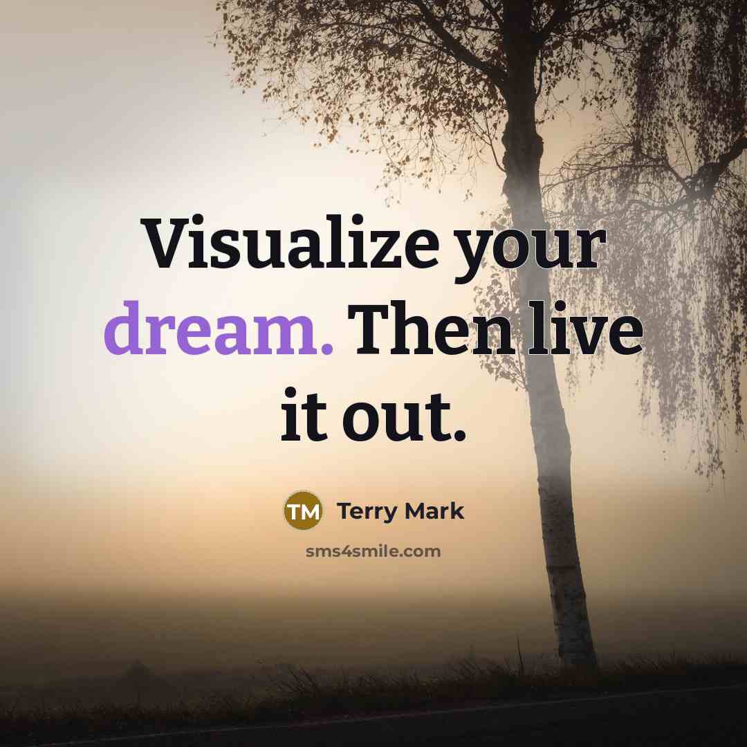 “Visualize your dream. Then live it out.” quote by Terry Mark