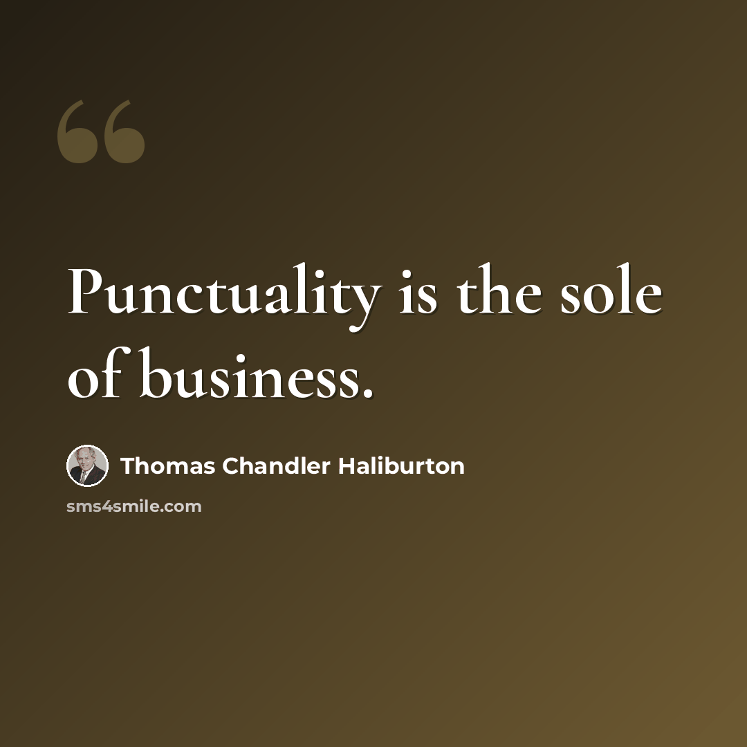 “Punctuality is the sole of business.” quote by Thomas Chandler Haliburton