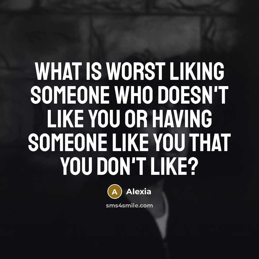 “What is worst liking someone who doesn't like you or having someone like you that you don't like?” quote by Alexia