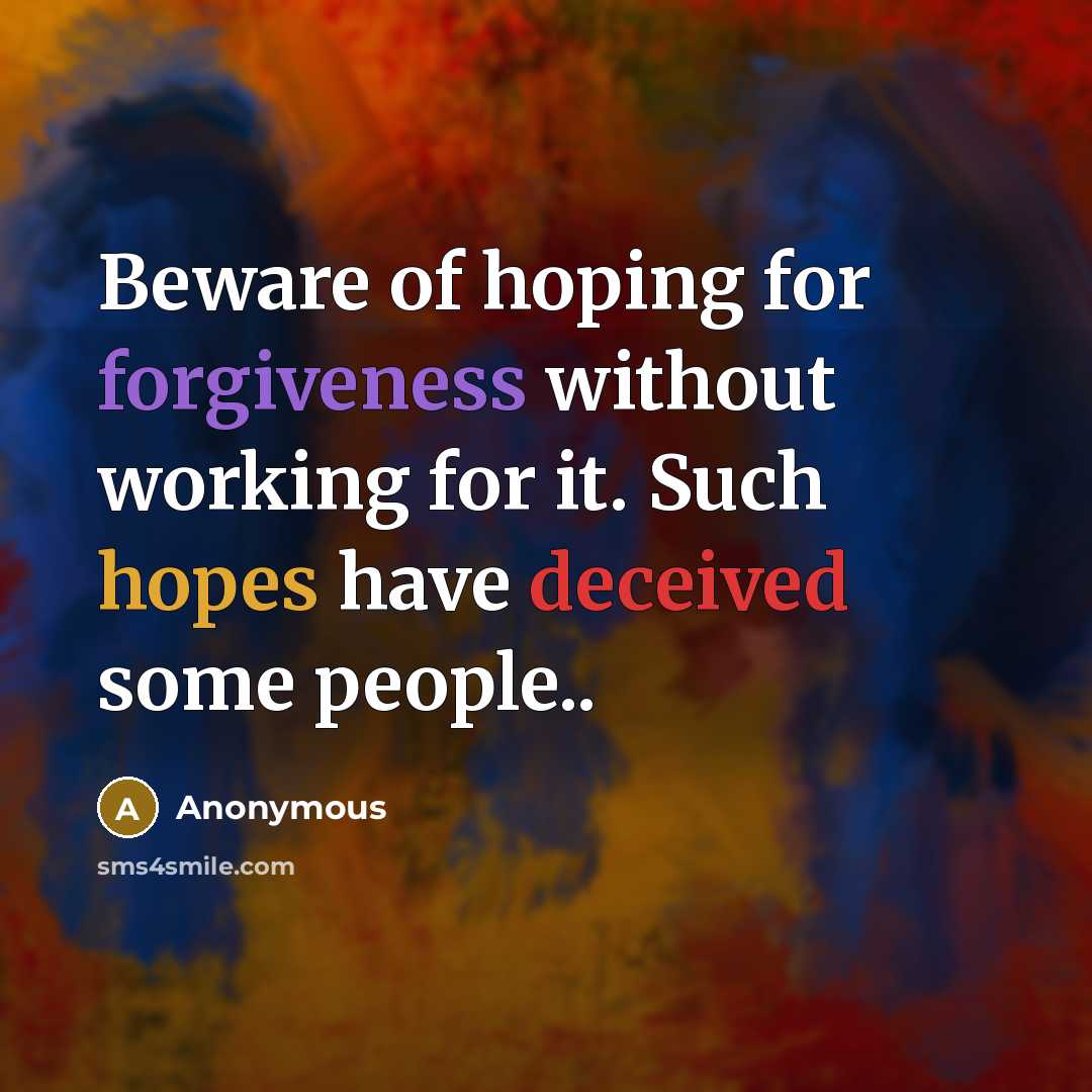 “Beware of hoping for forgiveness without working for it. Such hopes have deceived some people..” quote by Anonymous