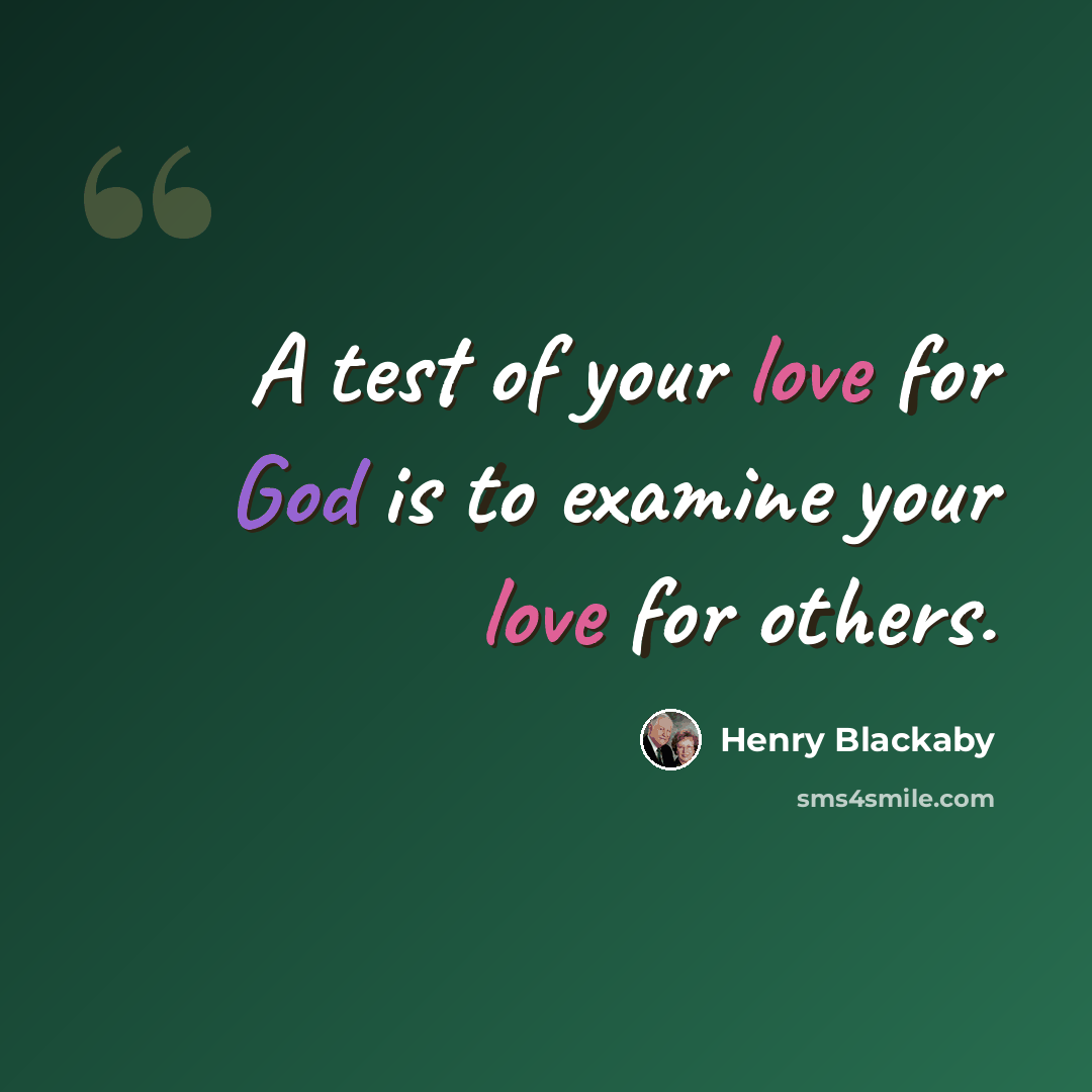 “A test of your love for God is to examine your love for others.” quote by Henry Blackaby