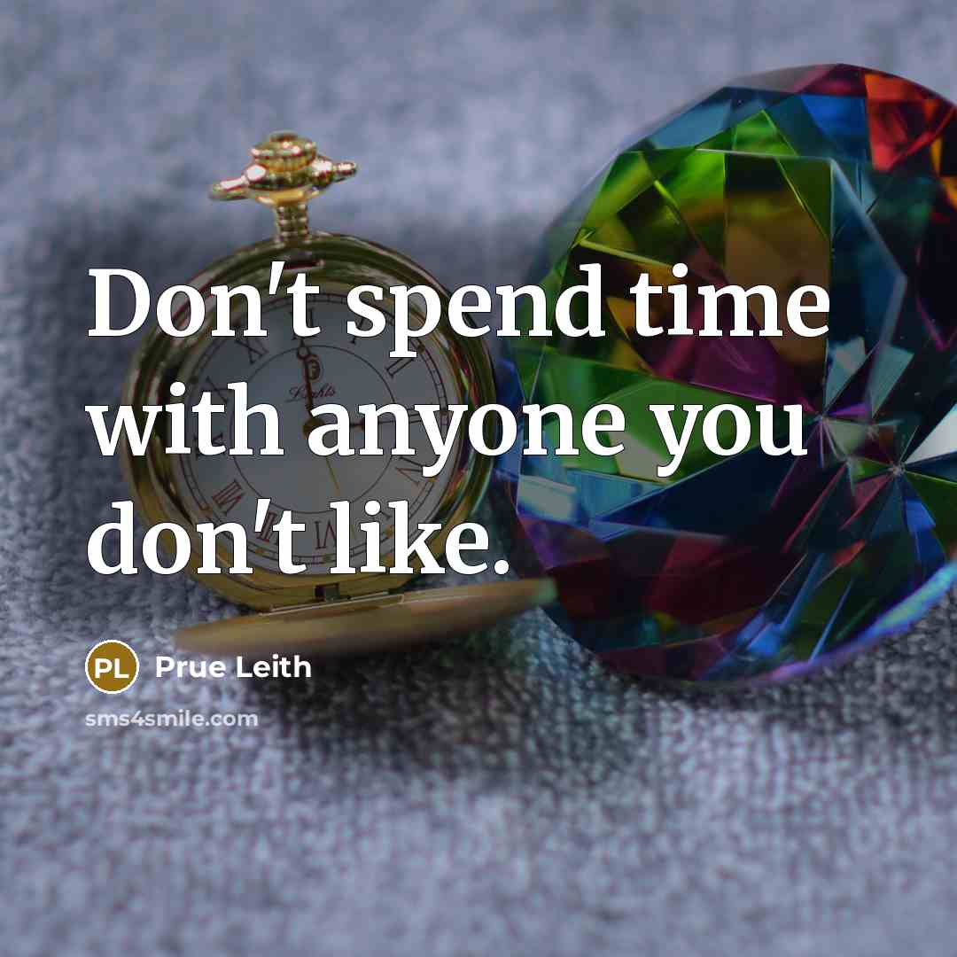 “Don't spend time with anyone you don't like.” quote by Prue Leith