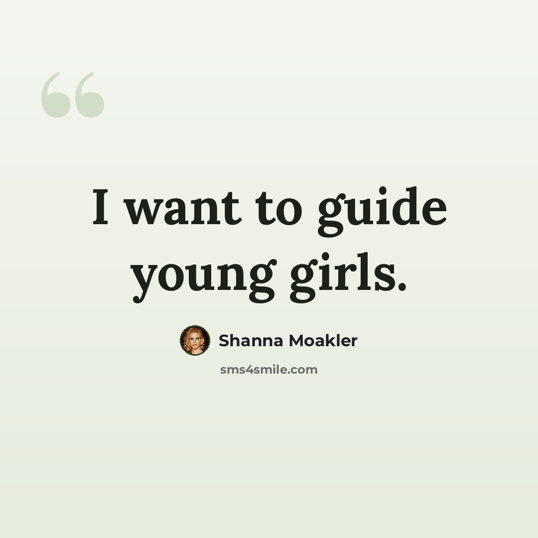 “I want to guide young girls.” quote by Shanna Moakler