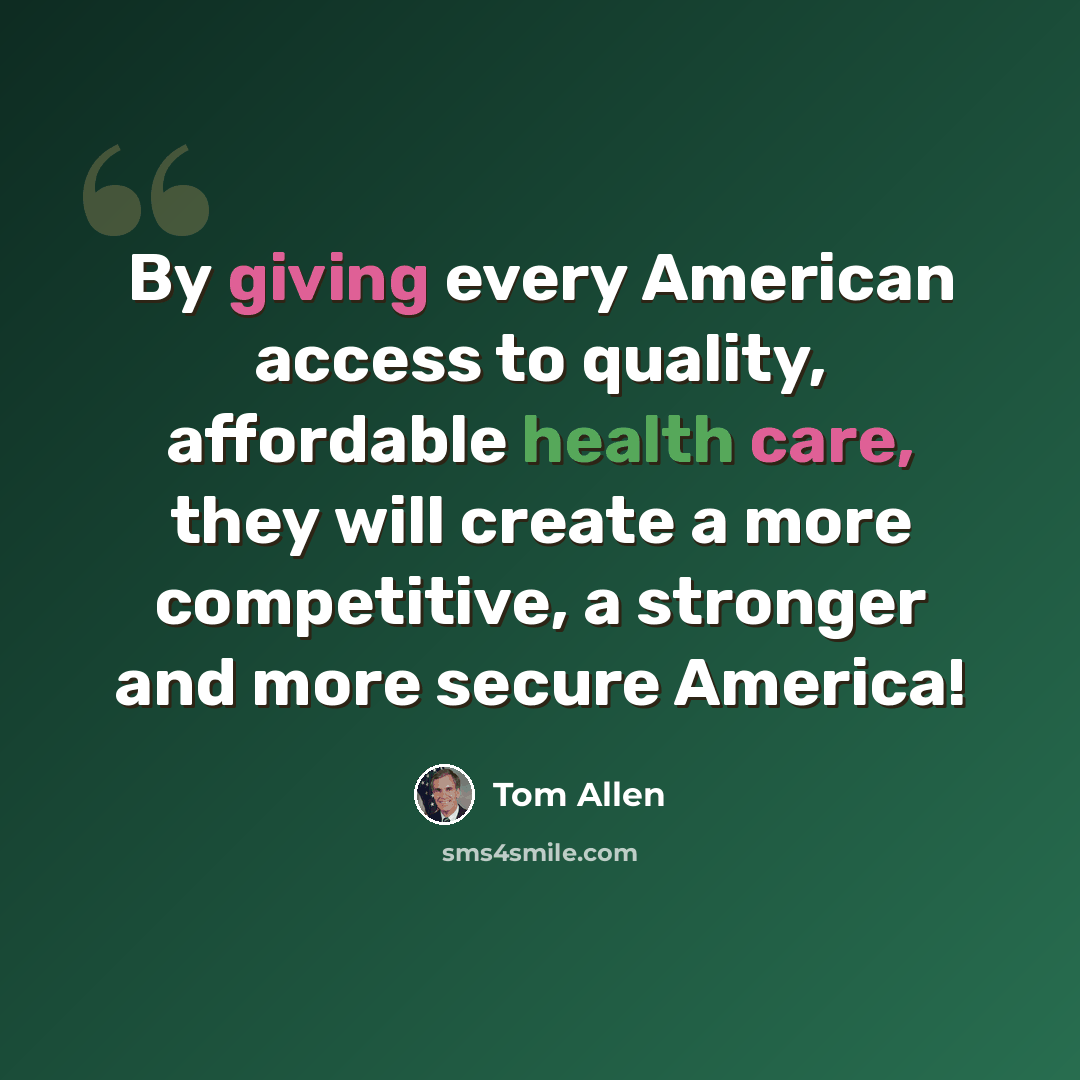 “By giving every American access to quality, affordable health care, they will create a more competitive, a stronger and more secure America!” quote by Tom Allen
