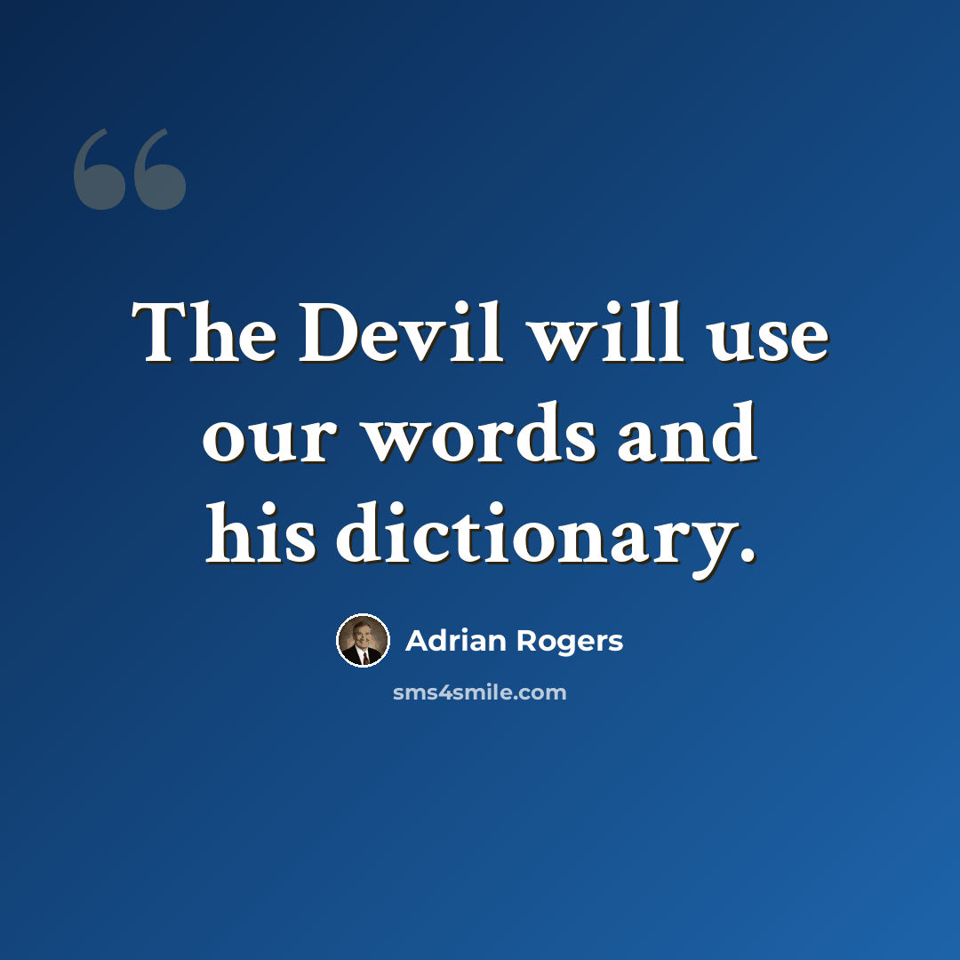 “The Devil will use our words and his dictionary.” quote by Adrian Rogers
