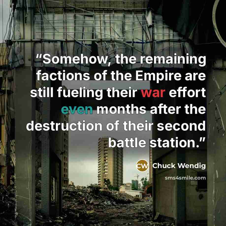 “Somehow, the remaining factions of the Empire are still fueling their war effort even months after the destruction of their second battle station.” quote by Chuck Wendig