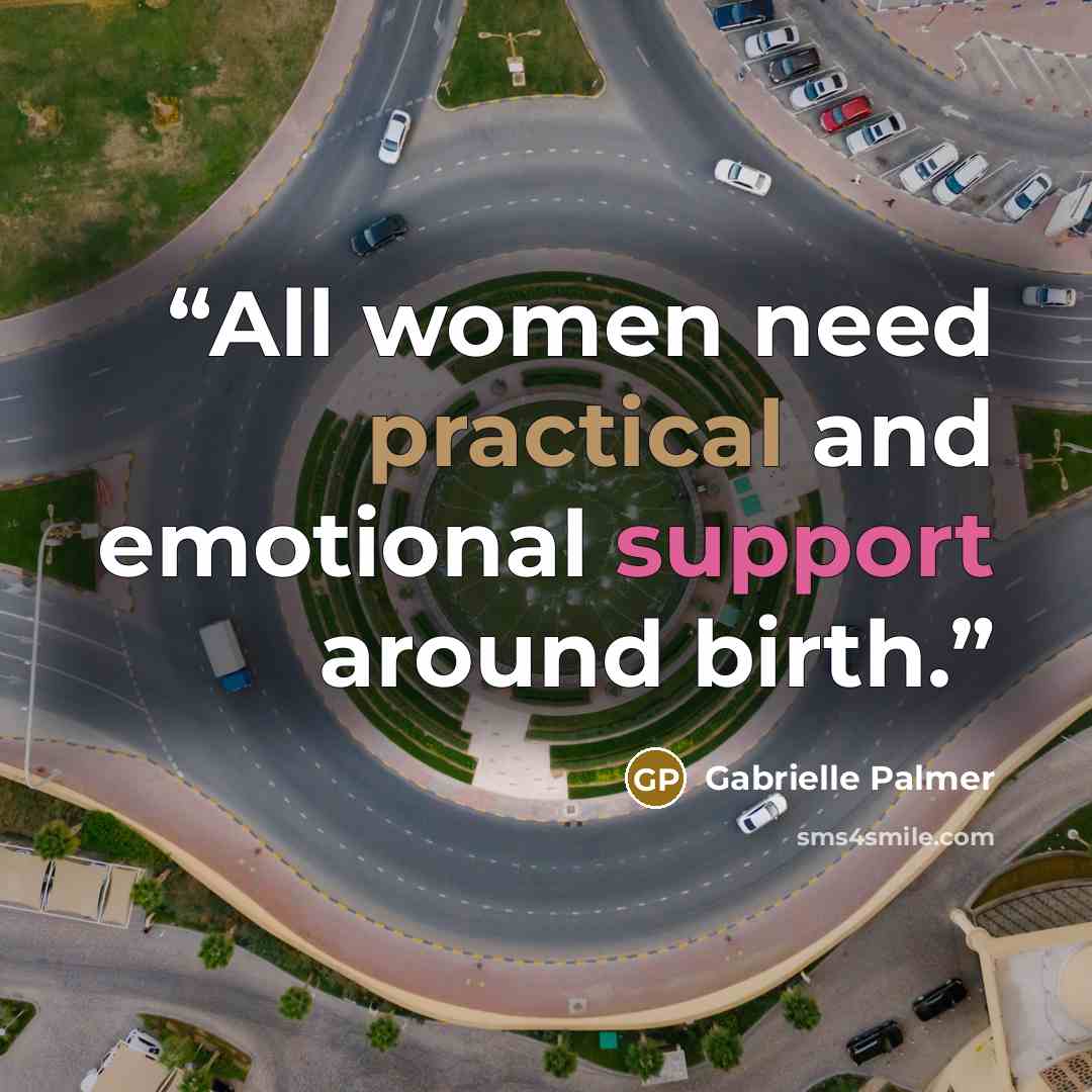 “All women need practical and emotional support around birth.” quote by Gabrielle Palmer