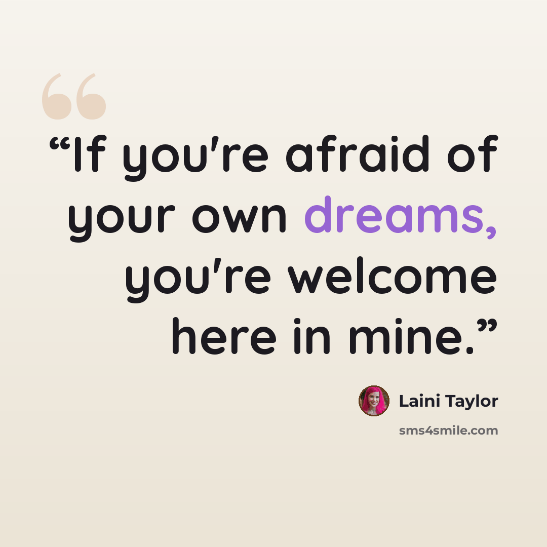 “If you're afraid of your own dreams, you're welcome here in mine.” quote by Laini Taylor