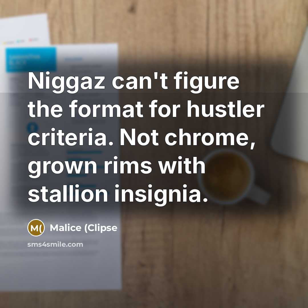“Niggaz can't figure the format for hustler criteria. Not chrome, grown rims with stallion insignia.” quote by Malice (Clipse