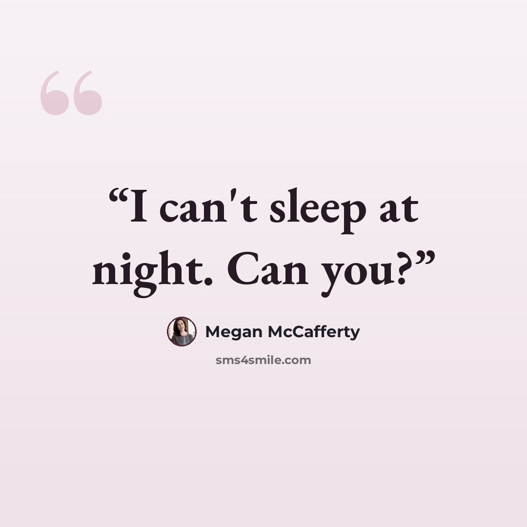 “I can't sleep at night. Can you?” quote by Megan McCafferty