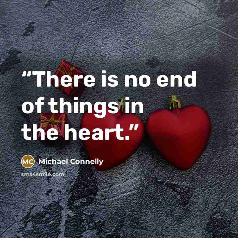 “There is no end of things in the heart.” quote by Michael Connelly
