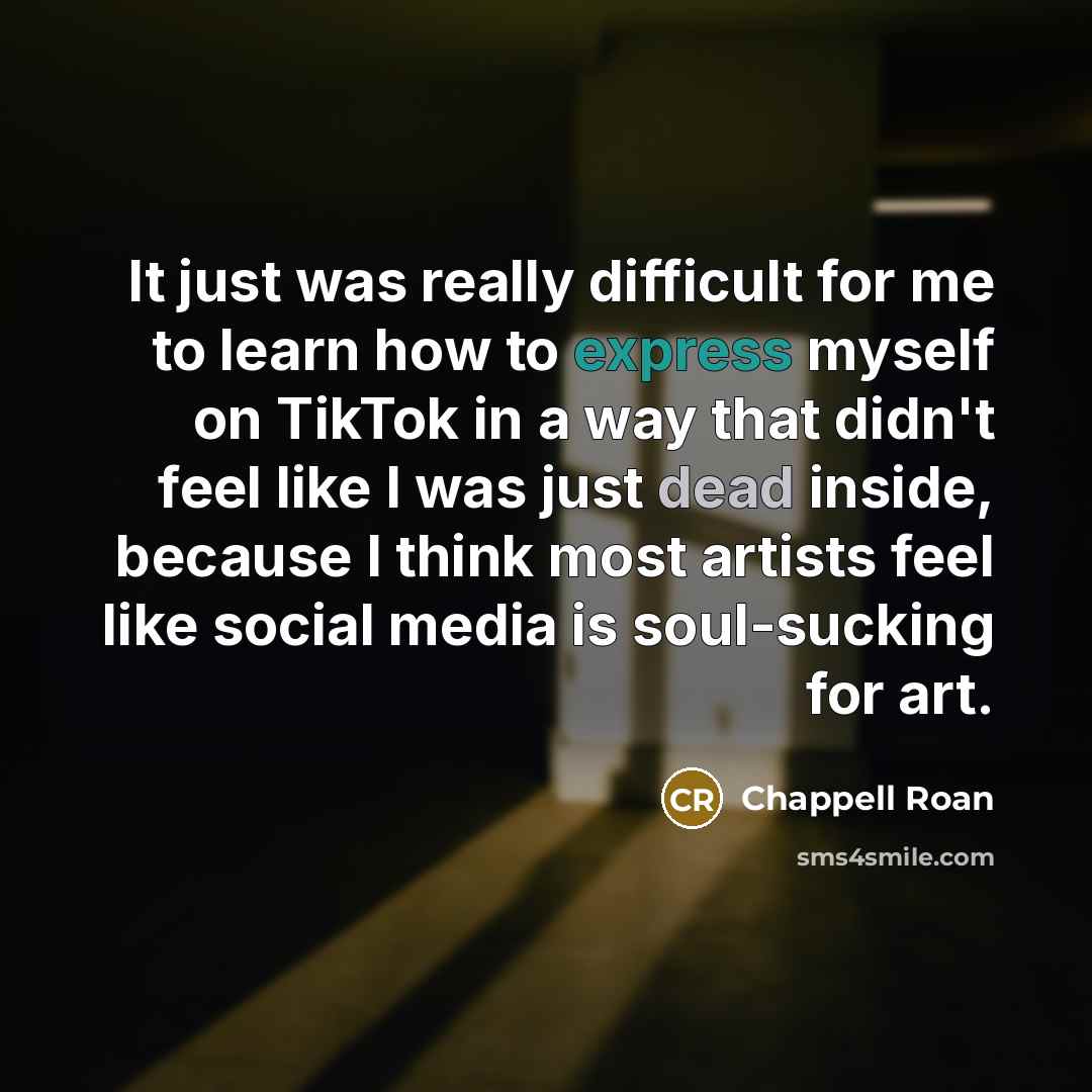“It just was really difficult for me to learn how to express myself on TikTok in a way that didn't feel like I was just dead inside, because I think most artists feel like social media is soul-sucking for art.” quote by Chappell Roan