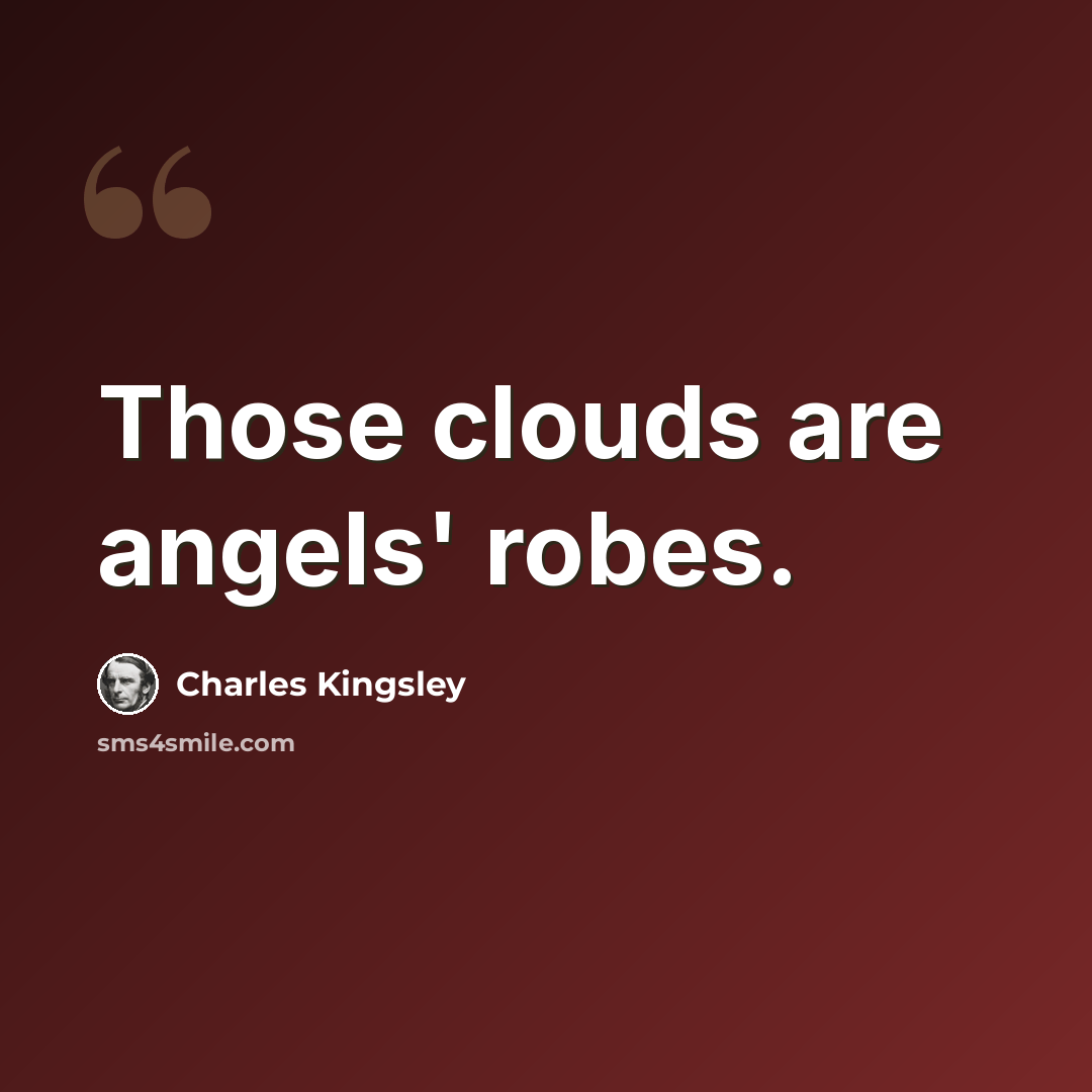 “Those clouds are angels' robes.” quote by Charles Kingsley