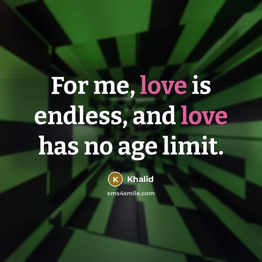 “For me, love is endless, and love has no age limit.” quote by Khalid