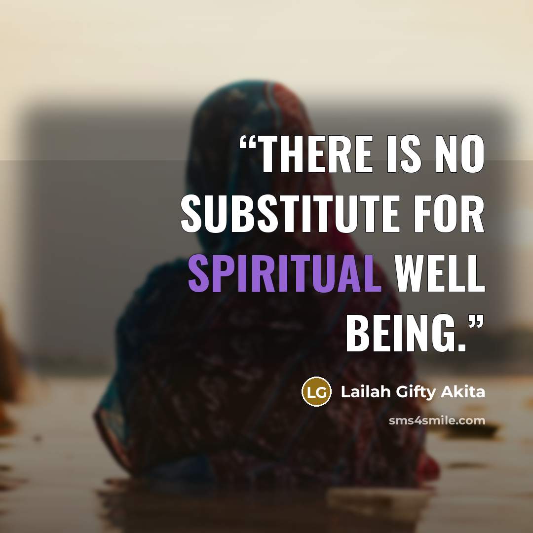 “There is no substitute for spiritual well being.” quote by Lailah Gifty Akita
