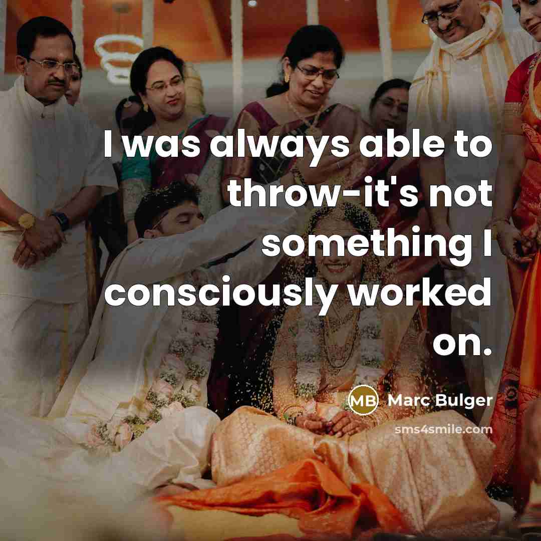 “I was always able to throw-it's not something I consciously worked on.” quote by Marc Bulger