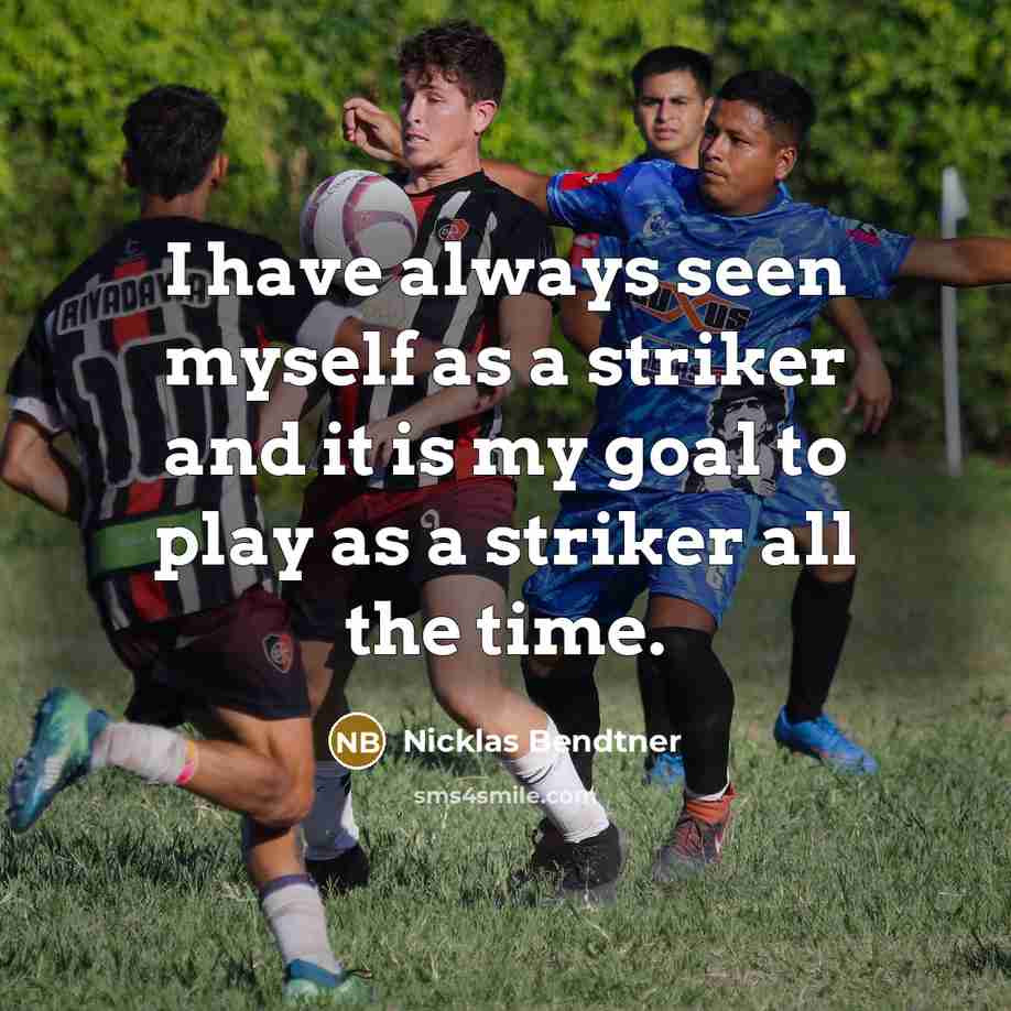 “I have always seen myself as a striker and it is my goal to play as a striker all the time.” quote by Nicklas Bendtner