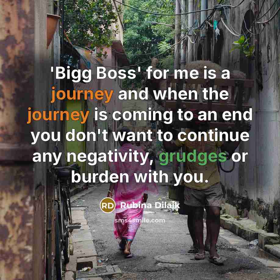 “'Bigg Boss' for me is a journey and when the journey is coming to an end you don't want to continue any negativity, grudges or burden with you.” quote by Rubina Dilaik