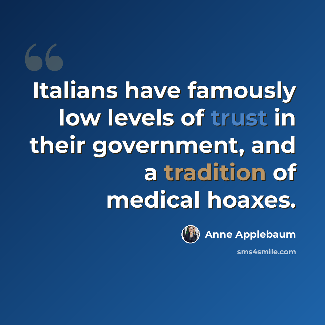 “Italians have famously low levels of trust in their government, and a tradition of medical hoaxes.” quote by Anne Applebaum