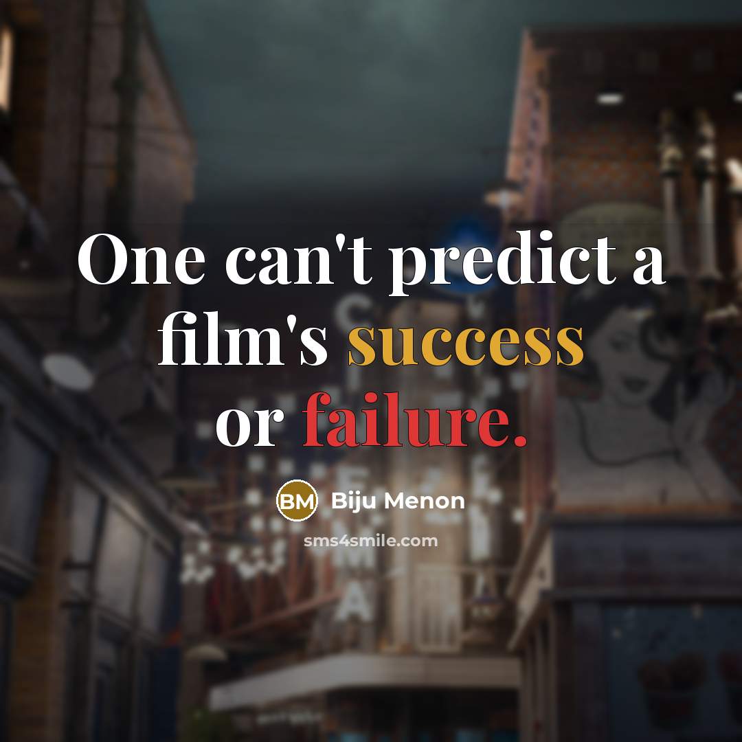 “One can't predict a film's success or failure.” quote by Biju Menon