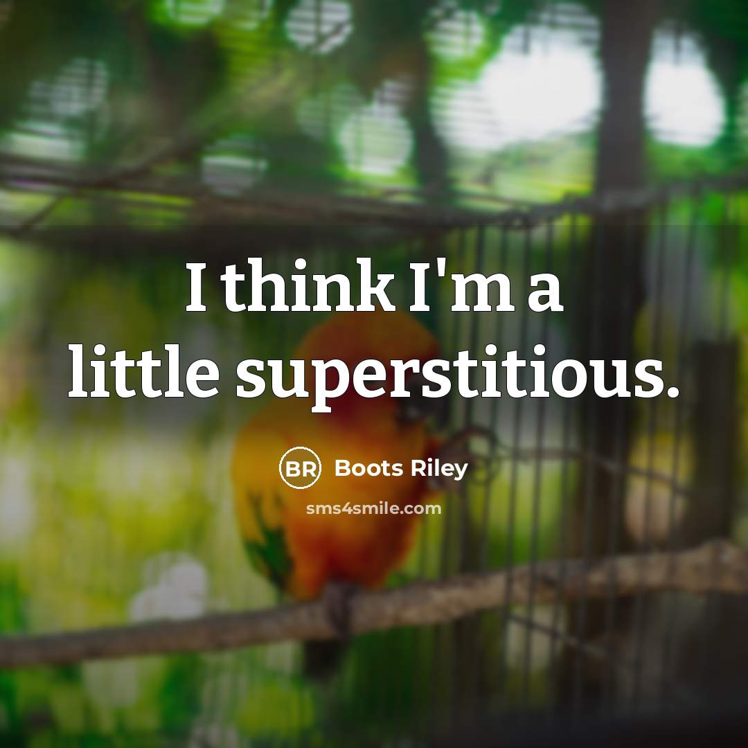 “I think I'm a little superstitious.” quote by Boots Riley