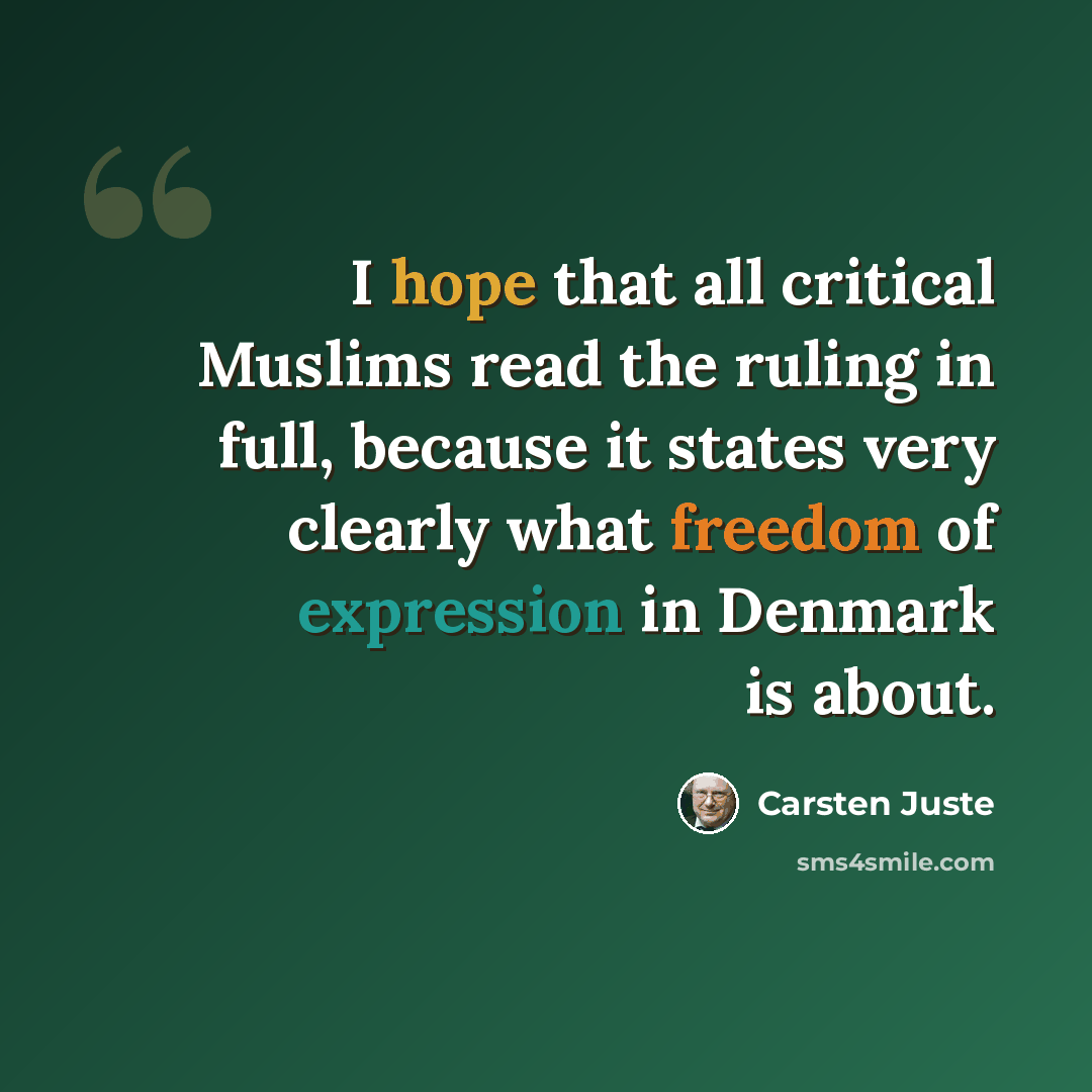 “I hope that all critical Muslims read the ruling in full, because it states very clearly what freedom of expression in Denmark is about.” quote by Carsten Juste