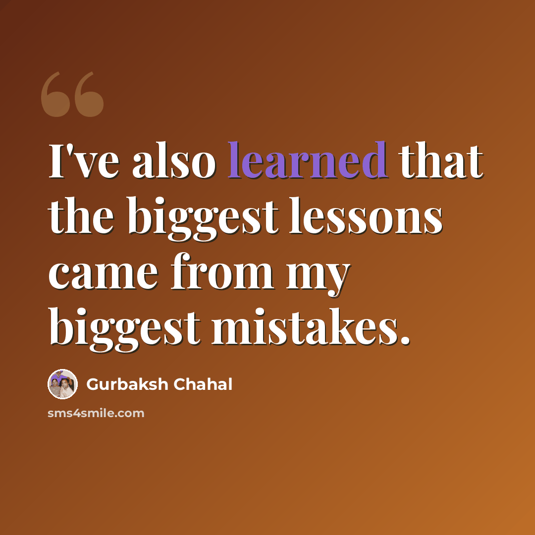 “I've also learned that the biggest lessons came from my biggest mistakes.” quote by Gurbaksh Chahal