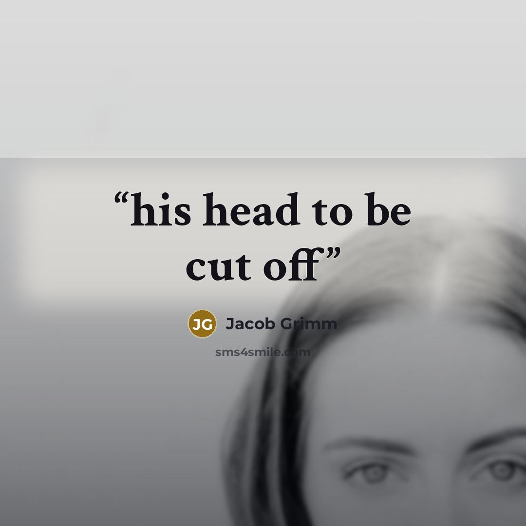 “his head to be cut off” quote by Jacob Grimm