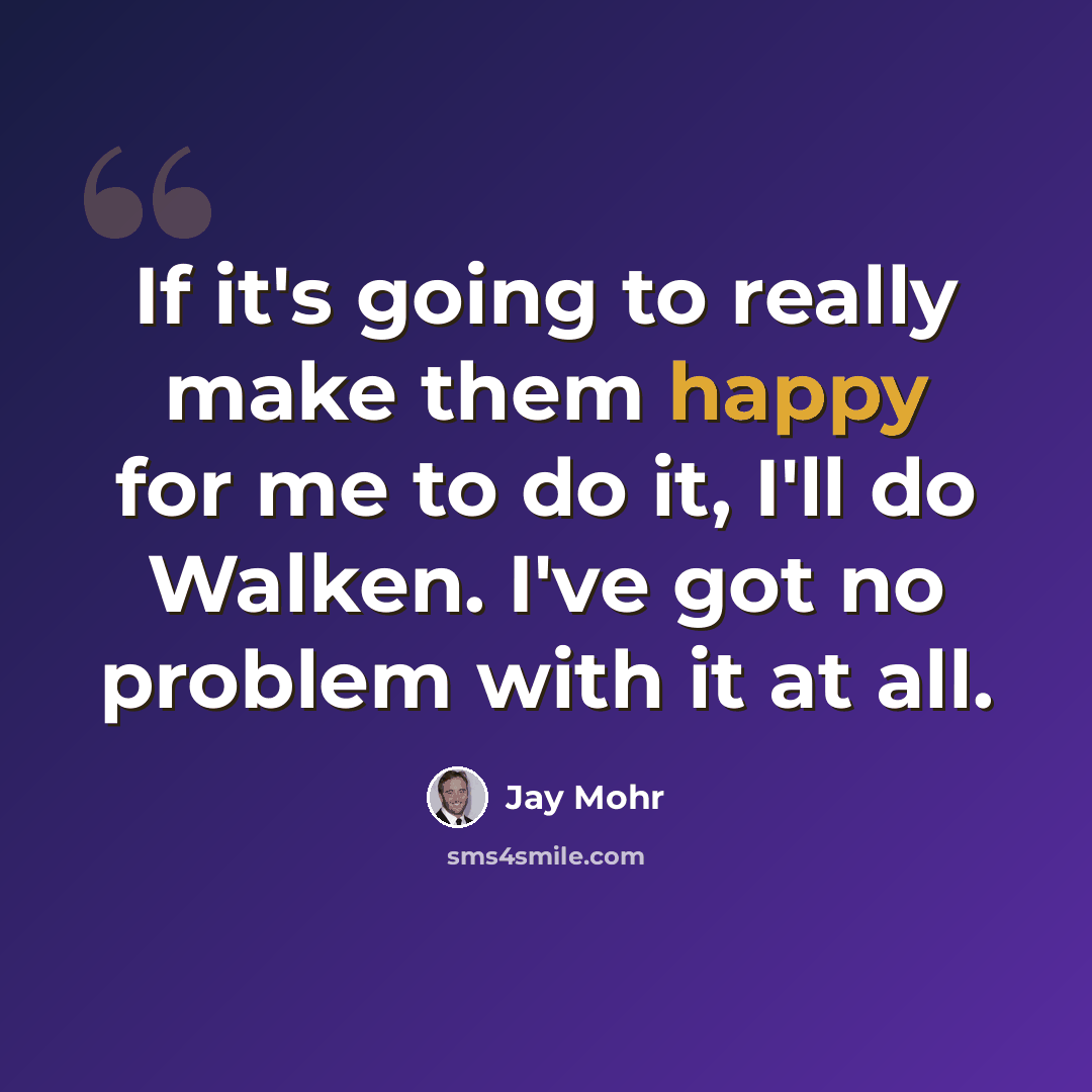 “If it's going to really make them happy for me to do it, I'll do Walken. I've got no problem with it at all.” quote by Jay Mohr