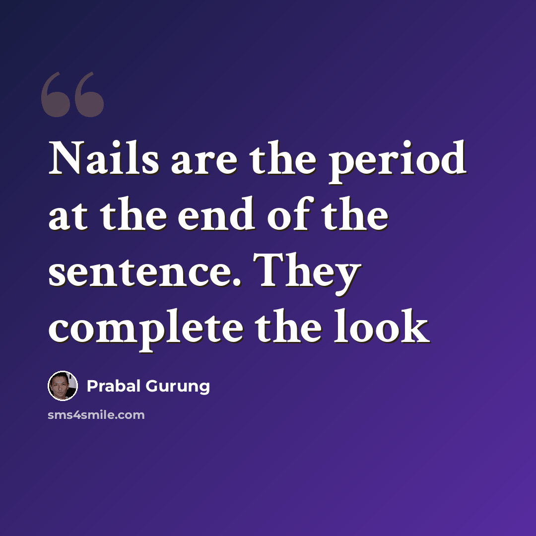 “Nails are the period at the end of the sentence. They complete the look” quote by Prabal Gurung