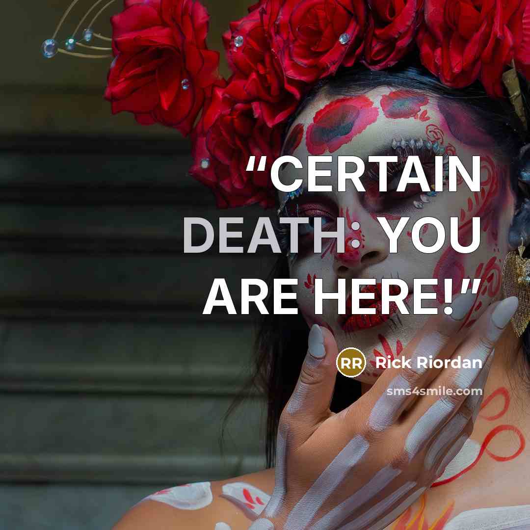 “CERTAIN DEATH: YOU ARE HERE!” quote by Rick Riordan
