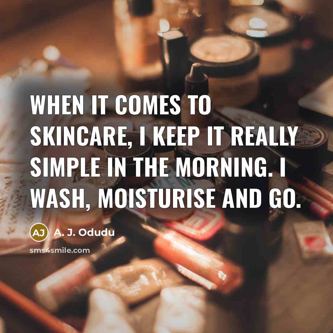 “When it comes to skincare, I keep it really simple in the morning. I wash, moisturise and go.” quote by A. J. Odudu