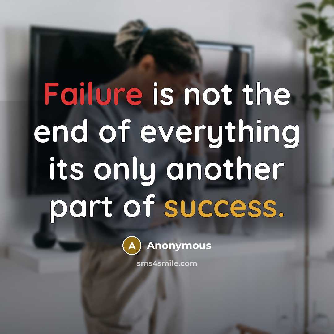 “Failure is not the end of everything its only another part of success.” quote by Anonymous
