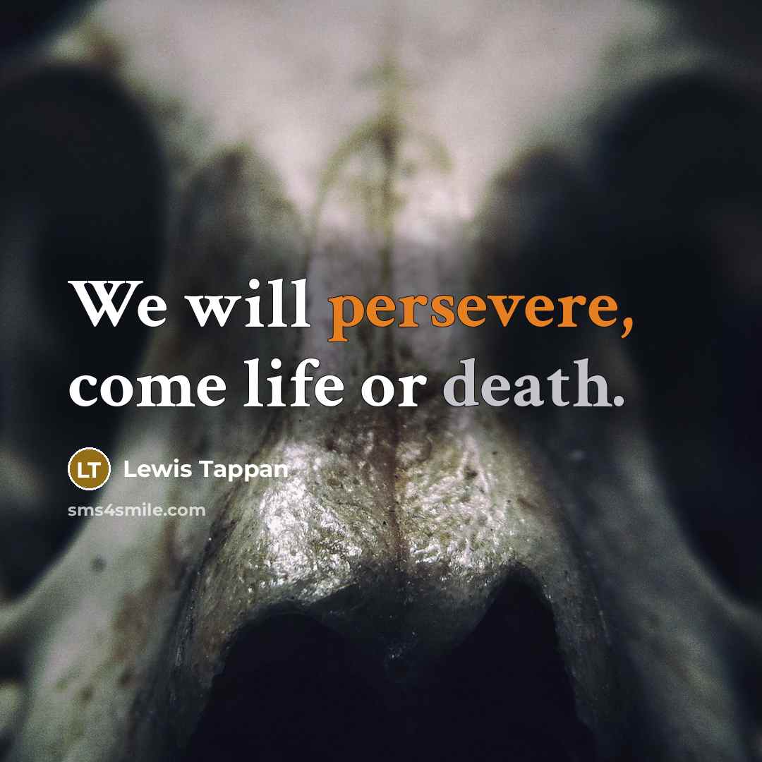“We will persevere, come life or death.” quote by Lewis Tappan
