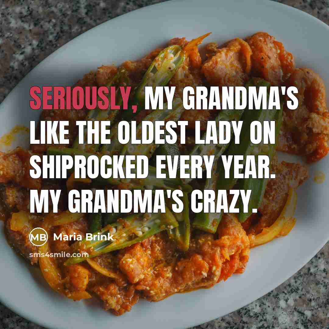 “Seriously, my grandma's like the oldest lady on ShipRocked every year. My grandma's crazy.” quote by Maria Brink