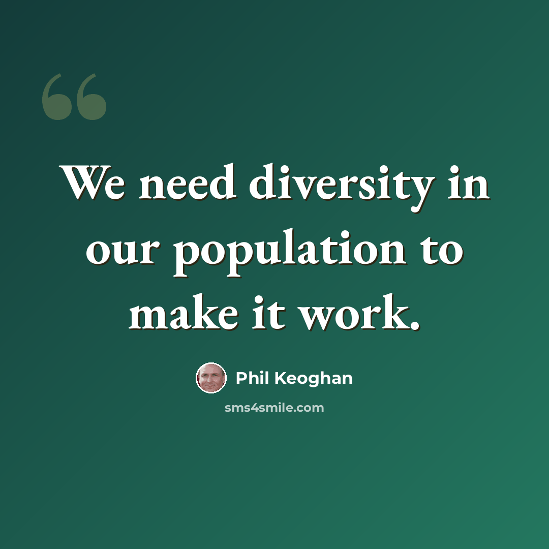“We need diversity in our population to make it work.” quote by Phil Keoghan