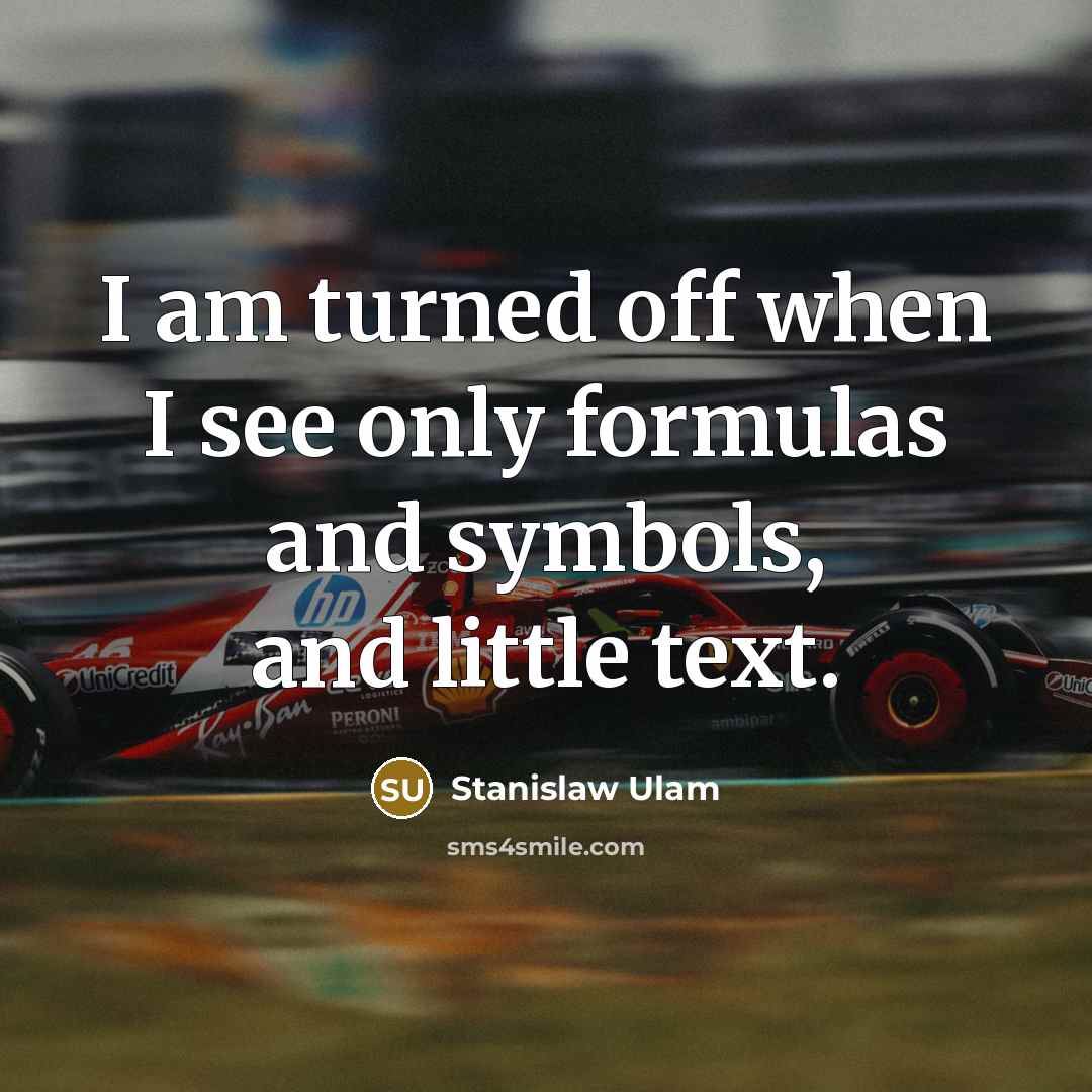 “I am turned off when I see only formulas and symbols, and little text.” quote by Stanislaw Ulam