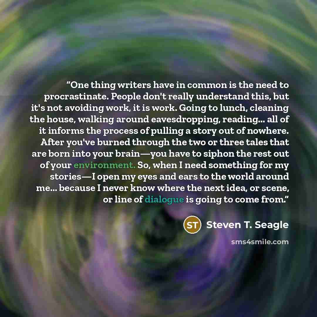 “One thing writers have in common is the need to procrastinate. People don't really understand this, but it's not avoiding work, it is work. Going to lunch, cleaning the house, walking around eavesdropping, reading... all of it informs the process of pulling a story out of nowhere. After you've…” quote by Steven T. Seagle