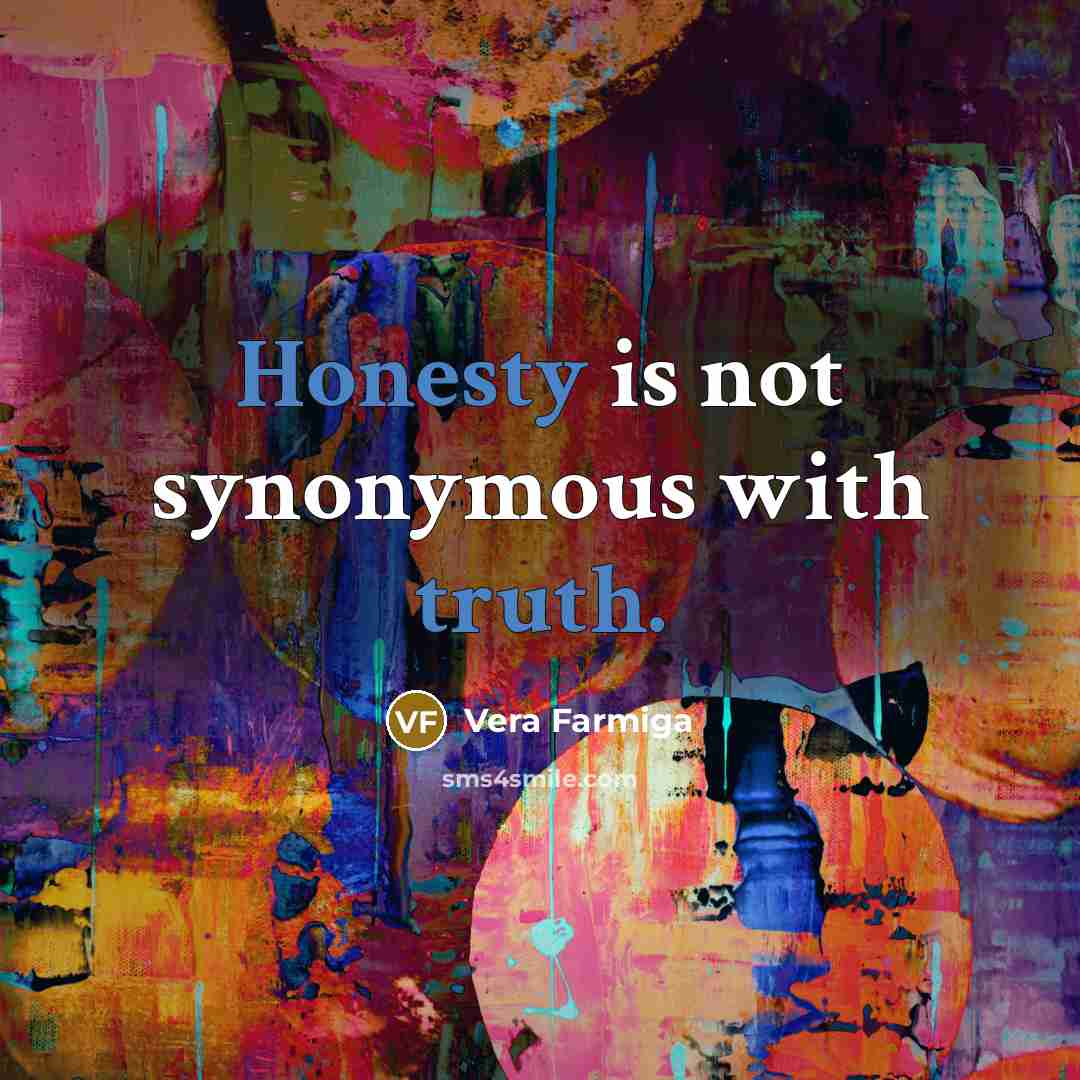 “Honesty is not synonymous with truth.” quote by Vera Farmiga