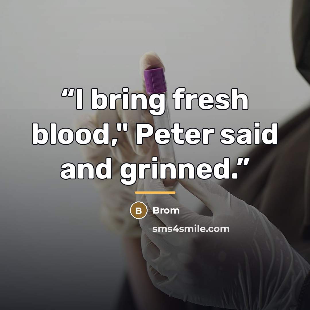 “I bring fresh blood," Peter said and grinned.” quote by Brom