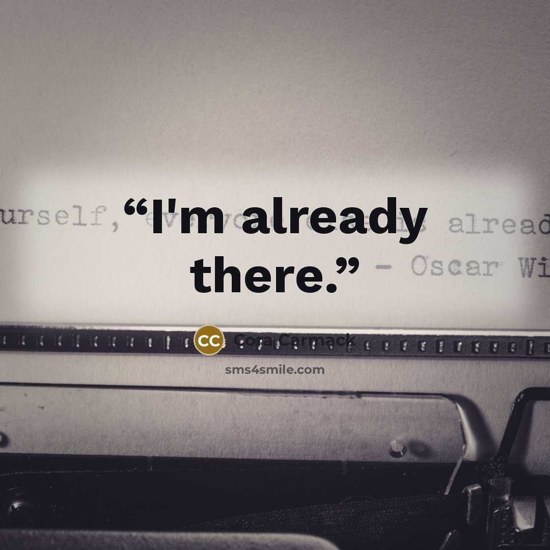“I'm already there.” quote by Cora Carmack