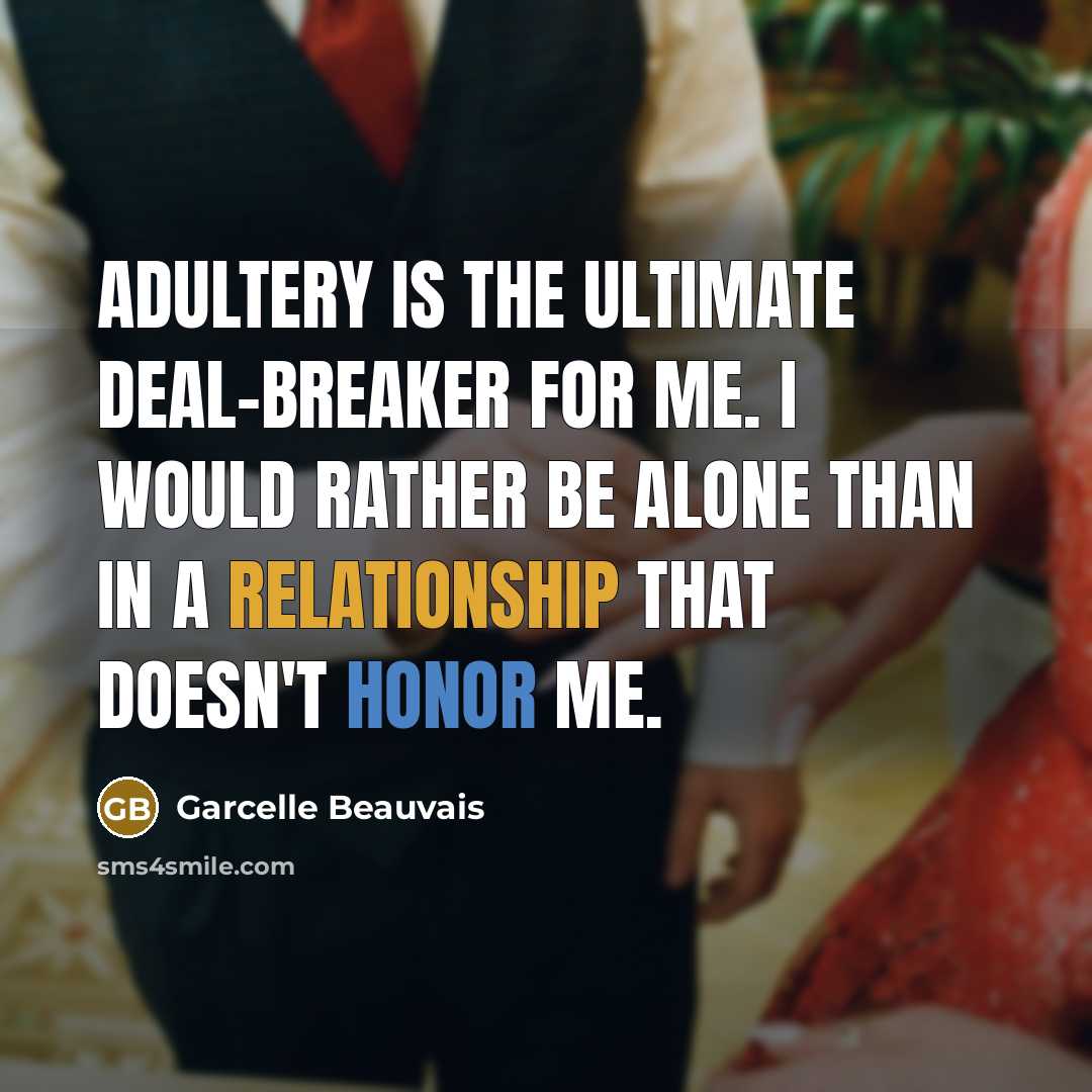 “Adultery is the ultimate deal-breaker for me. I would rather be alone than in a relationship that doesn't honor me.” quote by Garcelle Beauvais