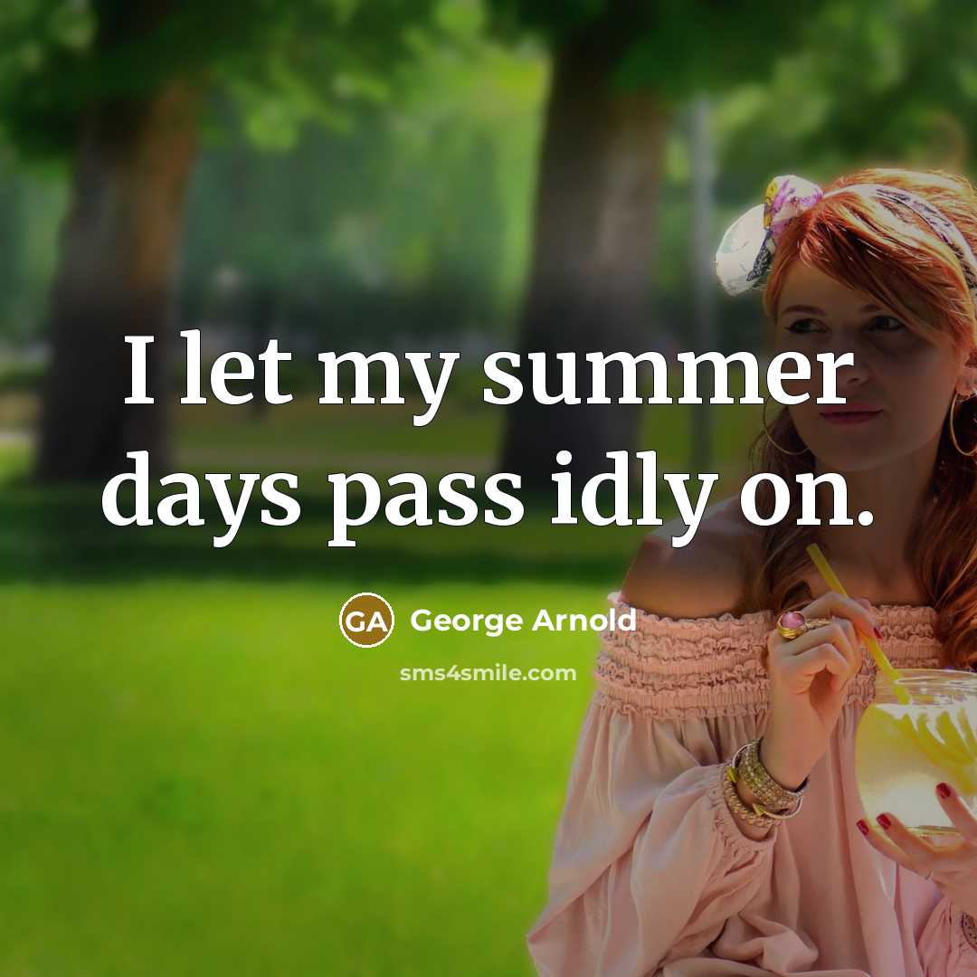 “I let my summer days pass idly on.” quote by George Arnold