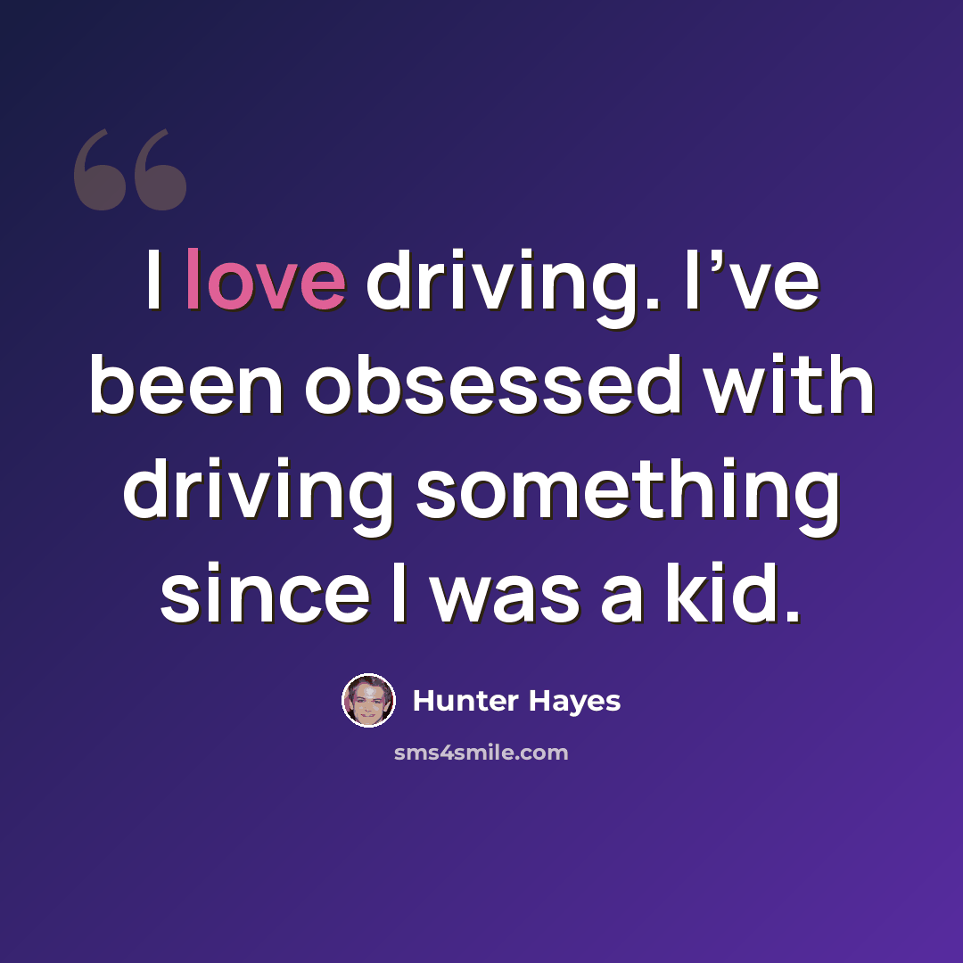 “I love driving. I've been obsessed with driving something since I was a kid.” quote by Hunter Hayes